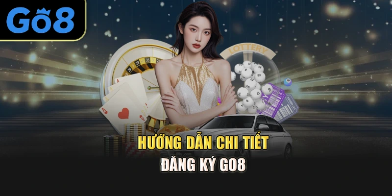 Hướng dẫn chi tiết đăng ký Go8 
